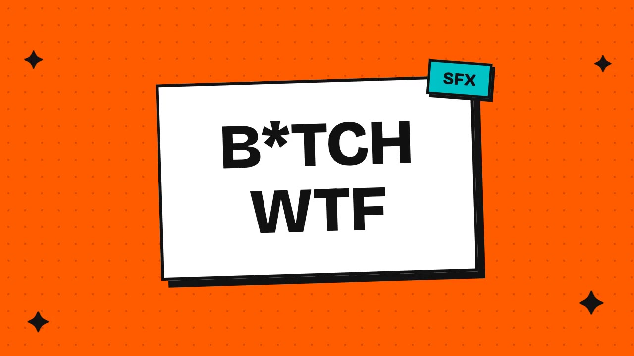 b*tch wtf