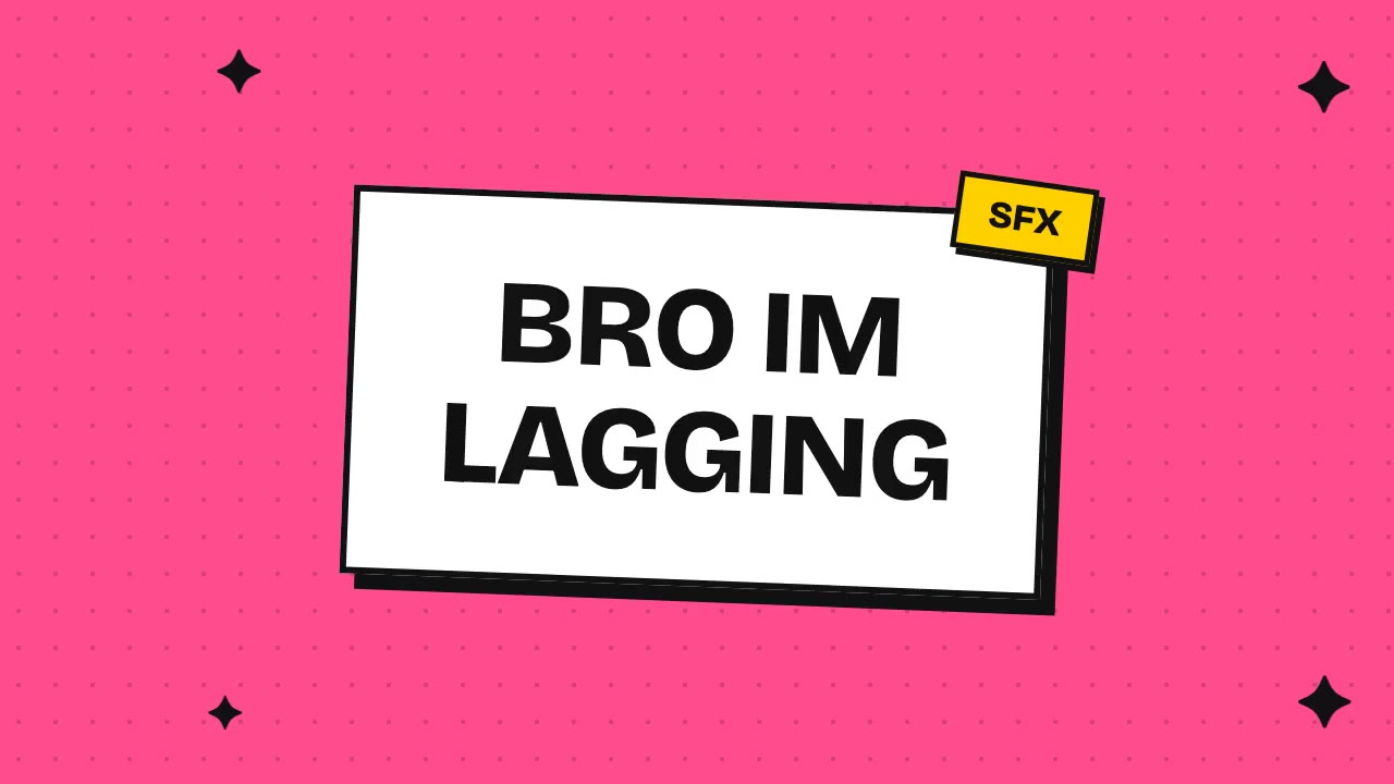 bro im lagging