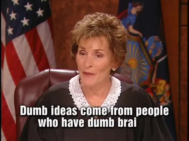 Dumb Ideas come from people who have dumb brains