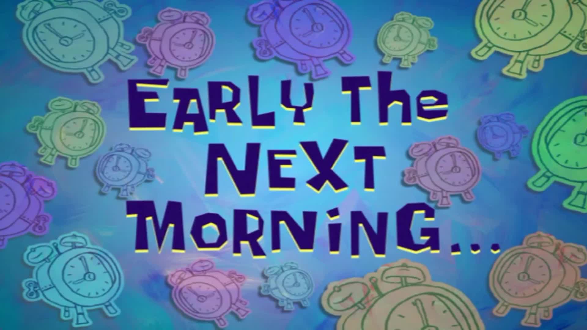 Early the next morning...