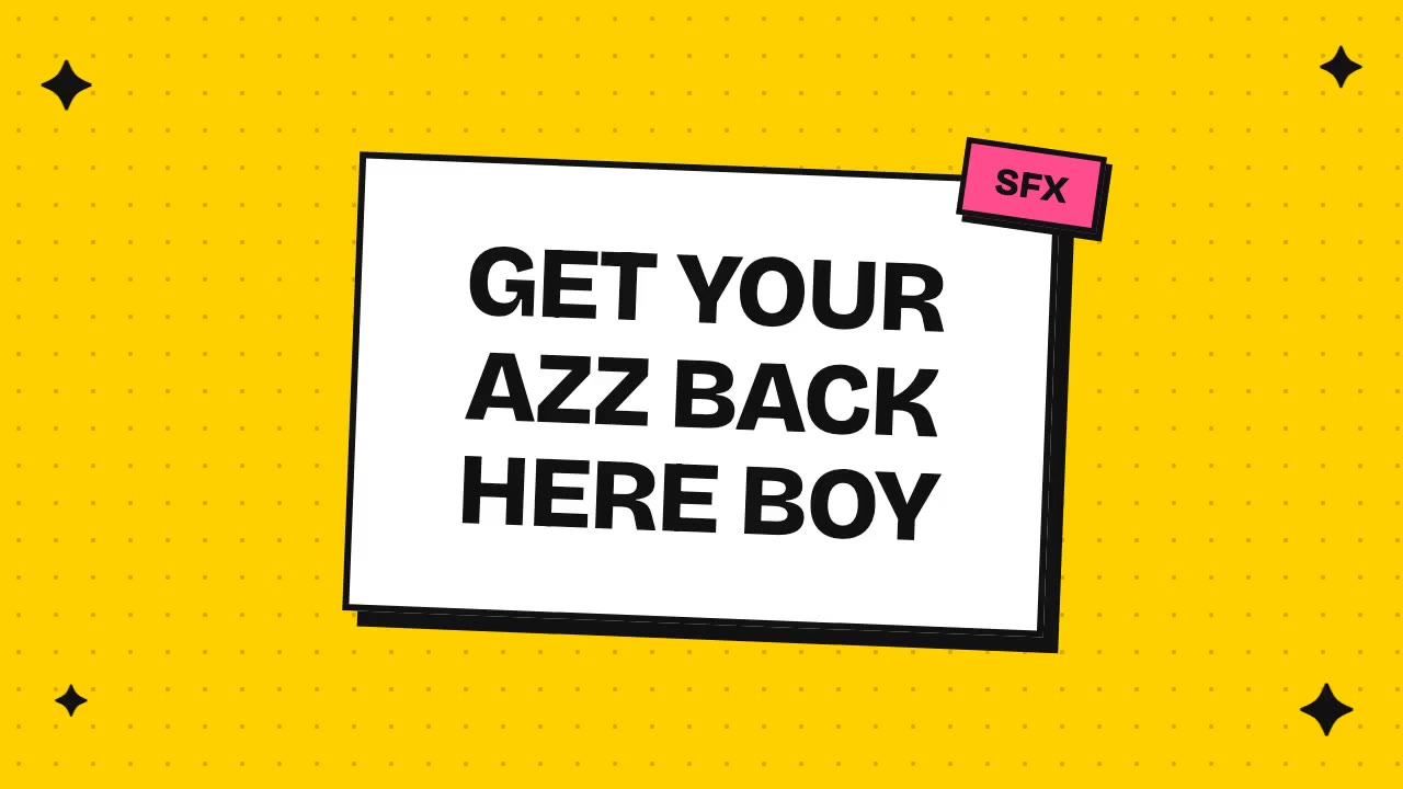 get your azz back here boy