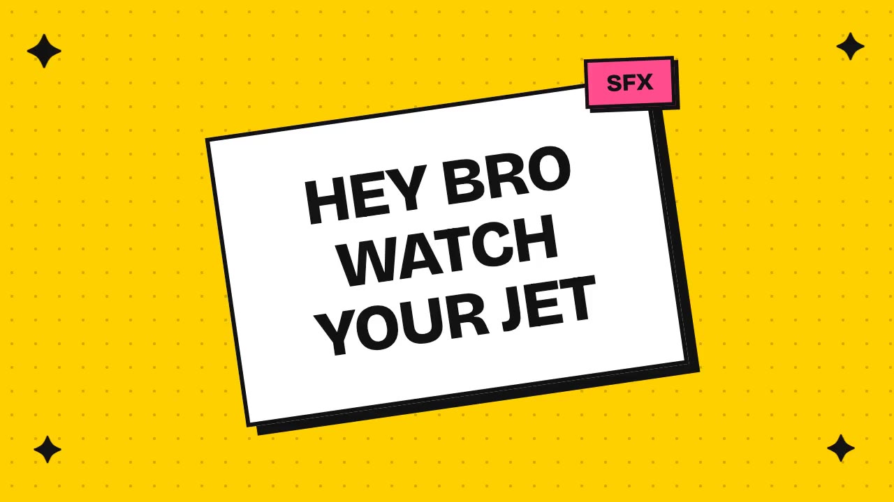 hey bro watch your jet