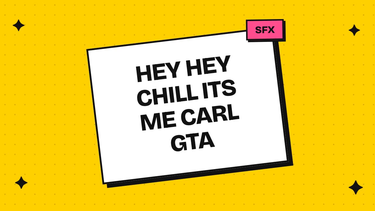hey hey chill its me carl gta