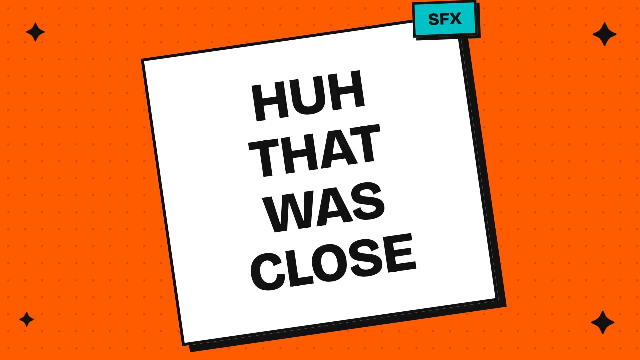 huh that was close