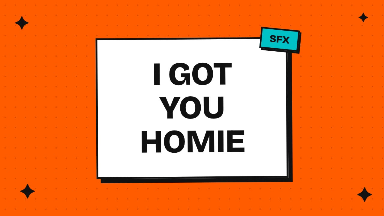 i got you homie