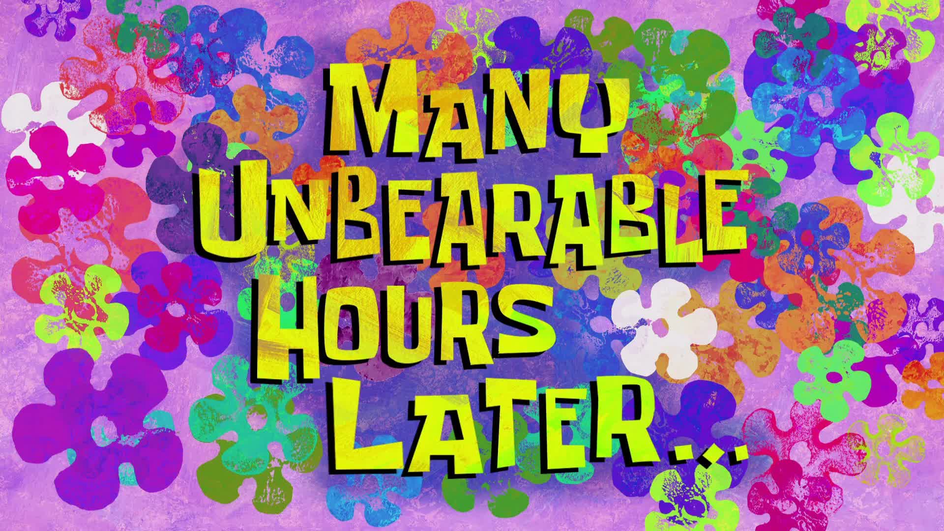 Many unbearable hours later...