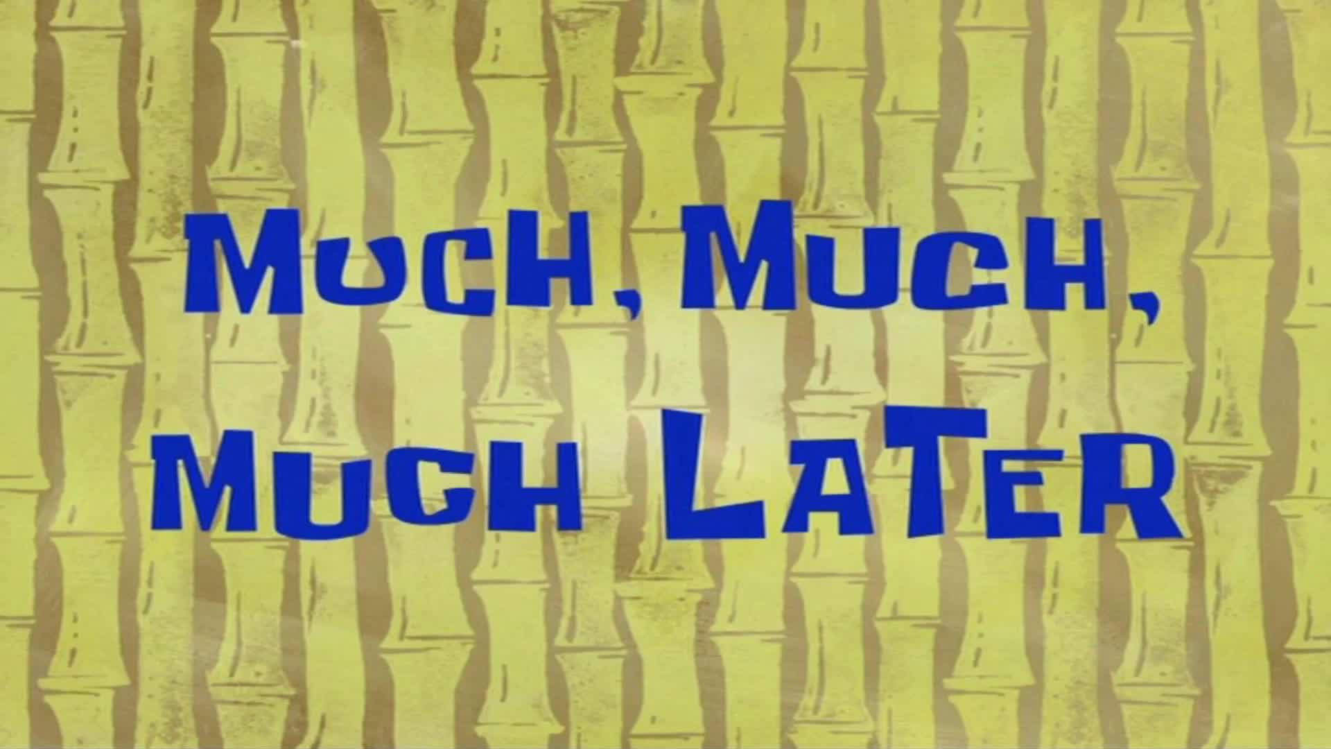 Much, much, much later