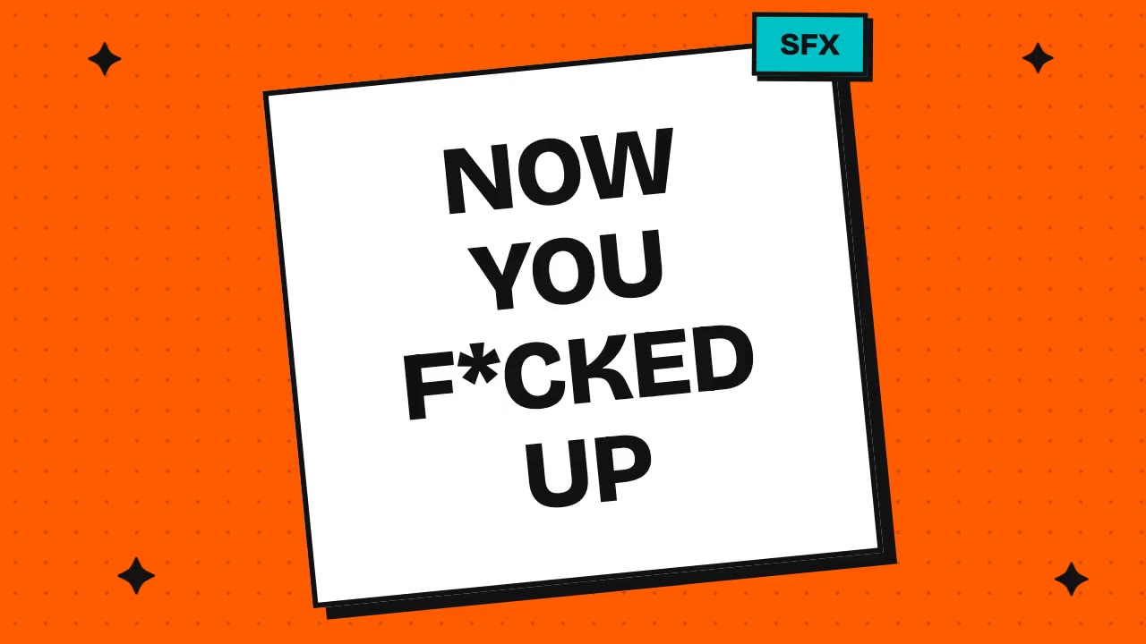 now you f*cked up
