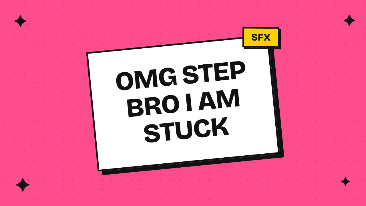 omg step bro i am stuck