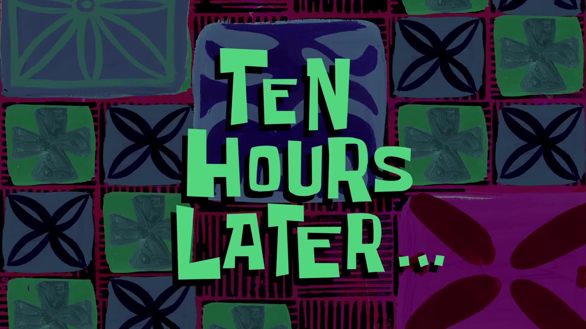 Ten Hours Later