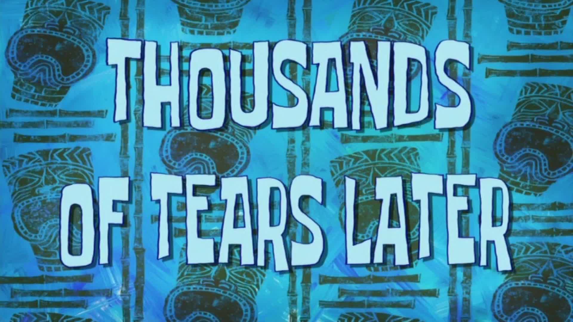 Thousands of tears later