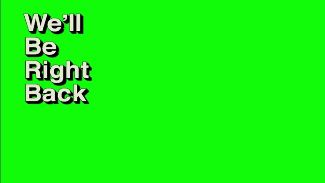 We'll Be Right Back Green Screen