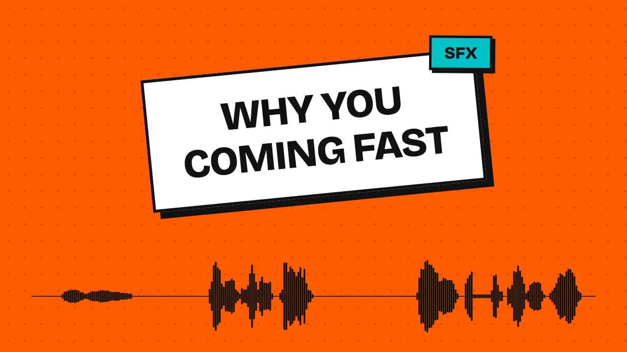 why you coming fast