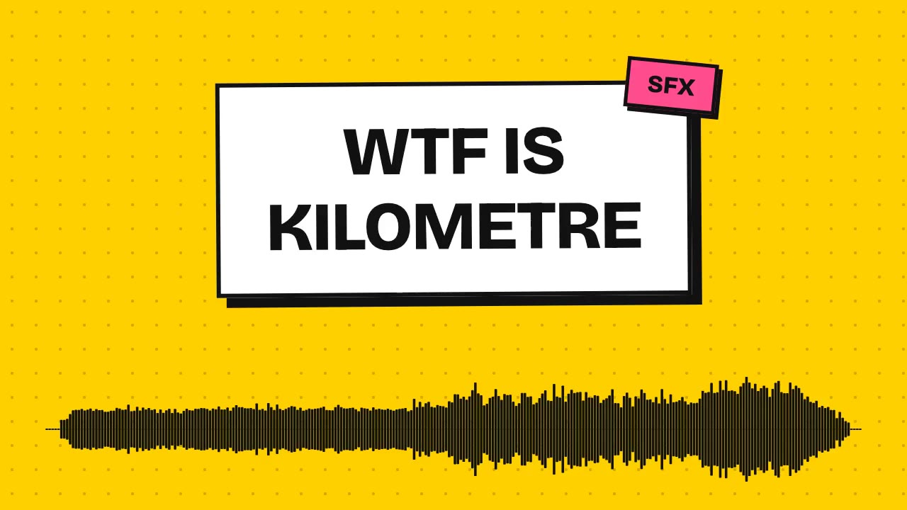 WTF Is Kilometre